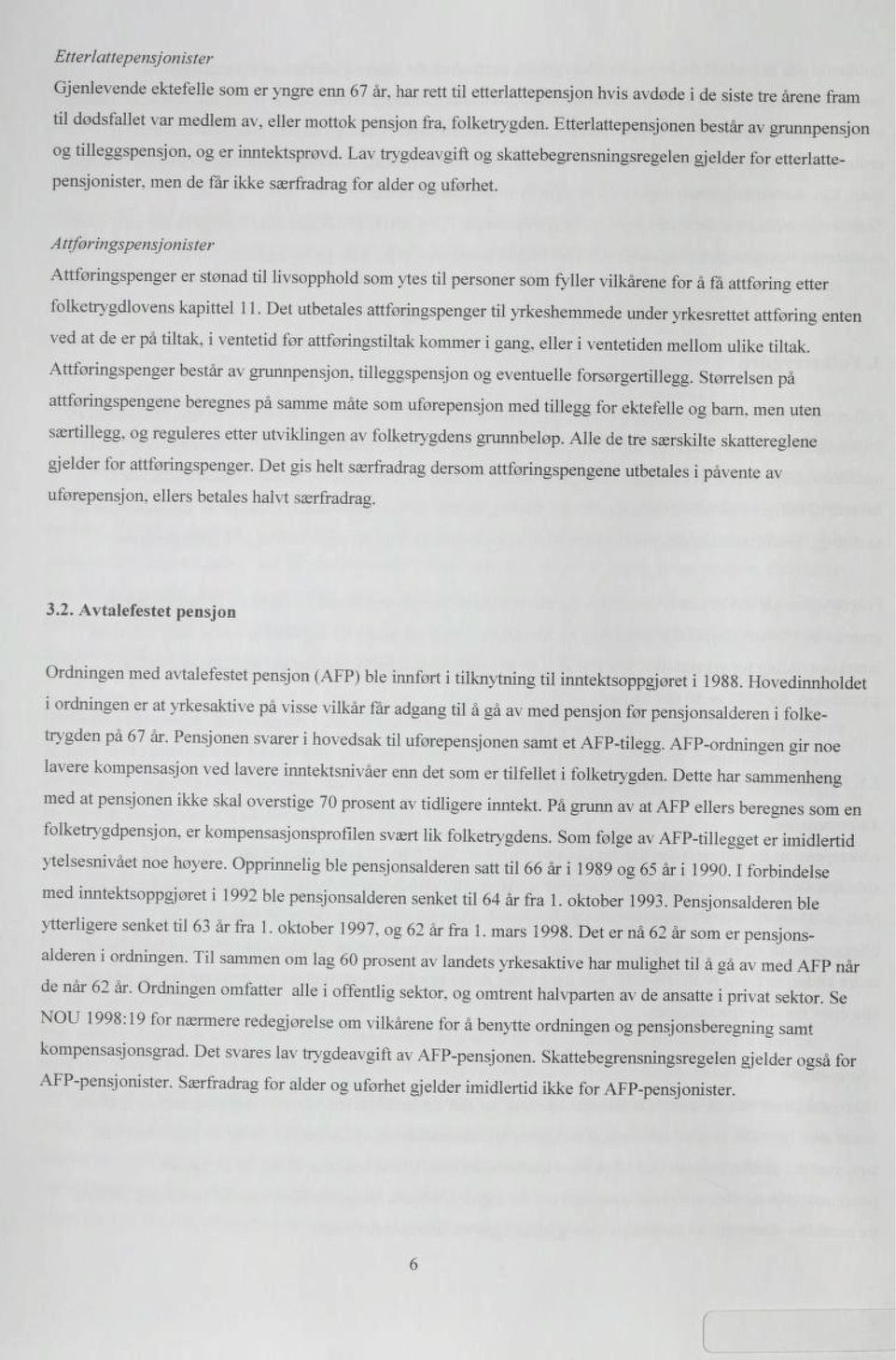 Lav trygdeavgift og skattebegrensningsregelen gjelder for etterlatte pensjonister, men de får ikke særfradrag for alder og uforhet.