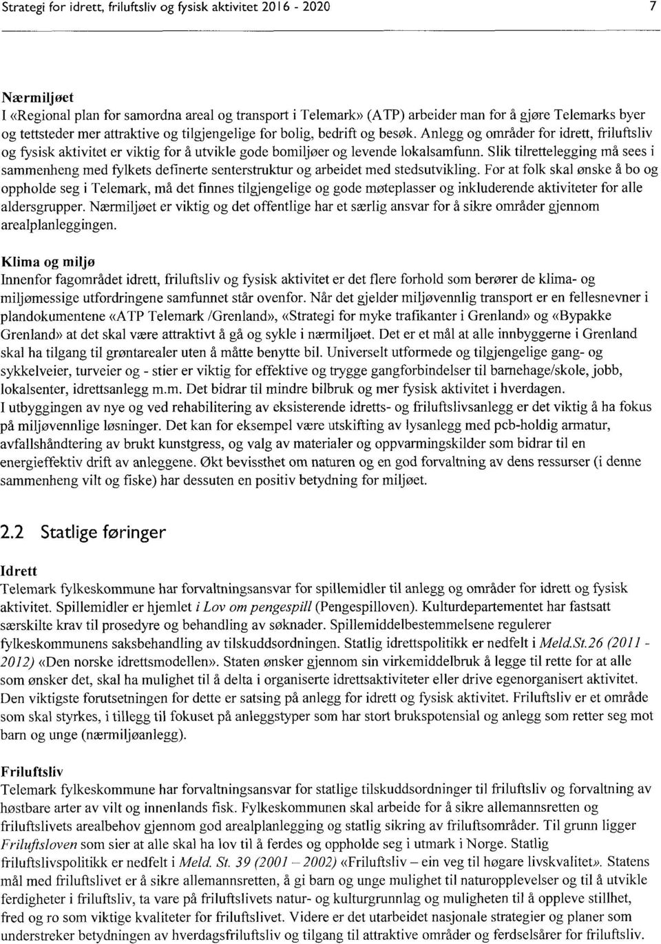 Slik tilrettelegging må sees i sammenheng med fylkets definerte senterstruktur og arbeidet med stedsutvikling.