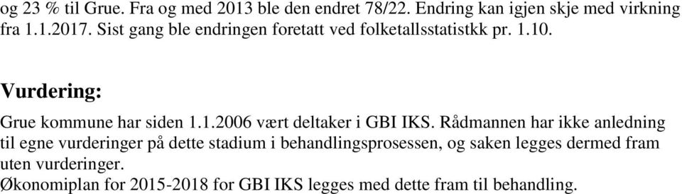 Rådmannen har ikke anledning til egne vurderinger på dette stadium i behandlingsprosessen, og saken legges dermed