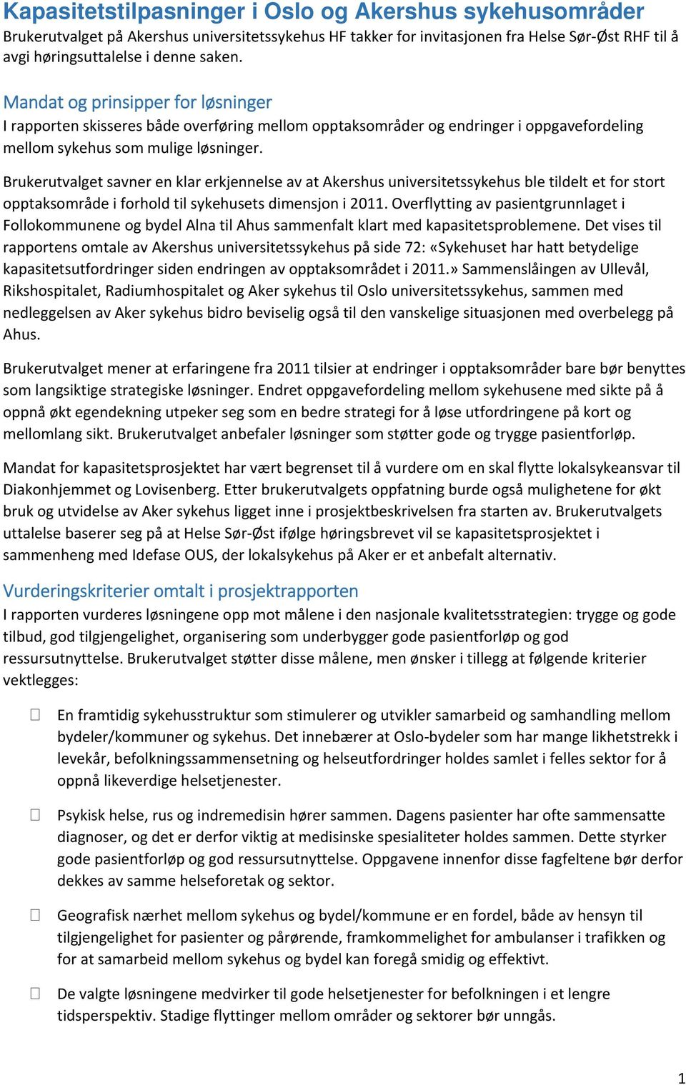 Brukerutvalget savner en klar erkjennelse av at Akershus universitetssykehus ble tildelt et for stort opptaksområde i forhold til sykehusets dimensjon i 2011.