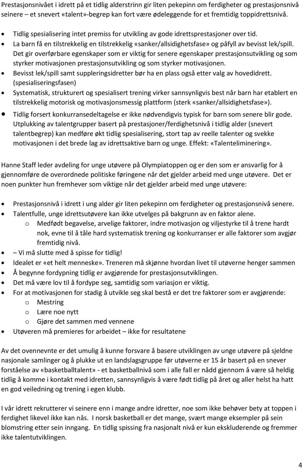 Det gir overførbare egenskaper som er viktig for senere egenskaper prestasjonsutvikling og som styrker motivasjonen prestasjonsutvikling og som styrker motivasjonen.