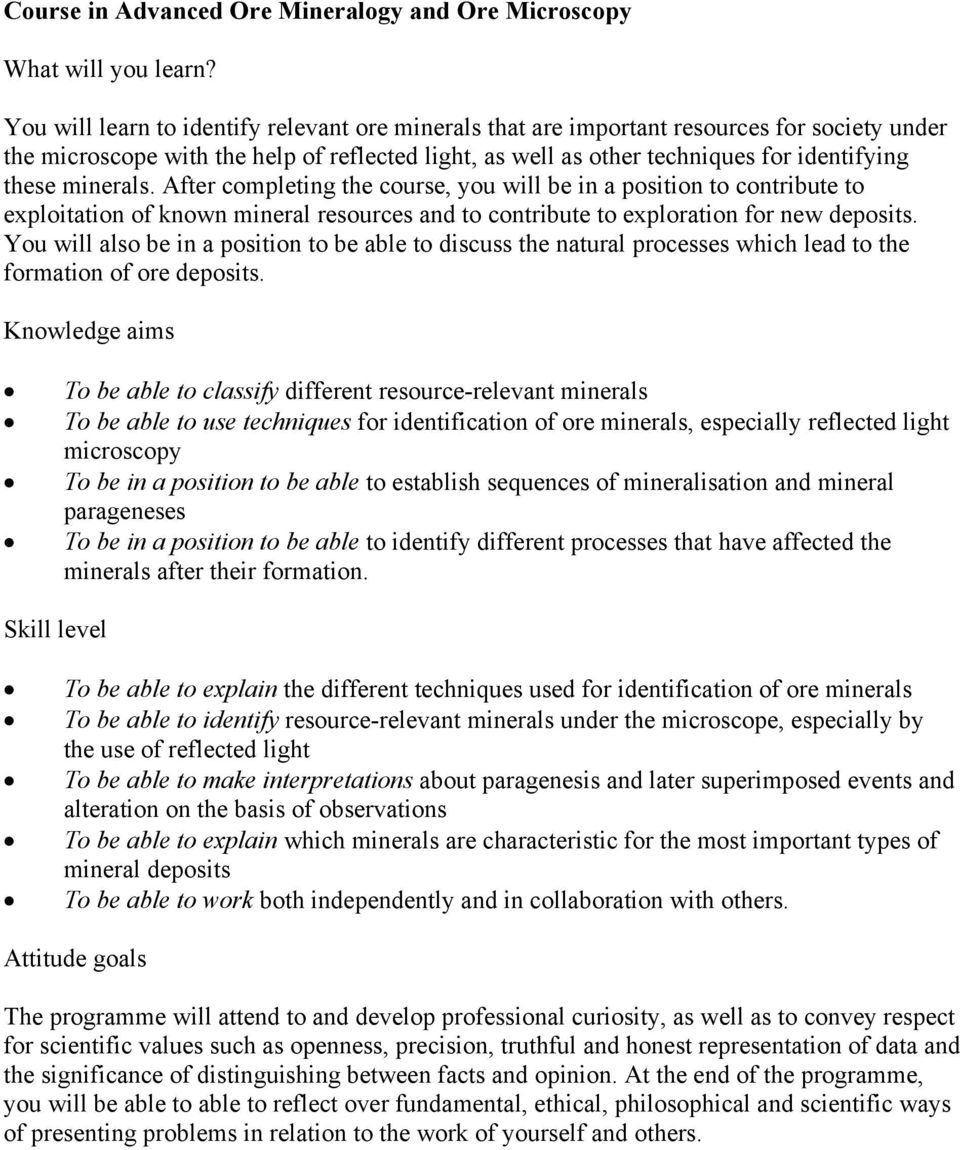 minerals. After completing the course, you will be in a position to contribute to exploitation of known mineral resources and to contribute to exploration for new deposits.