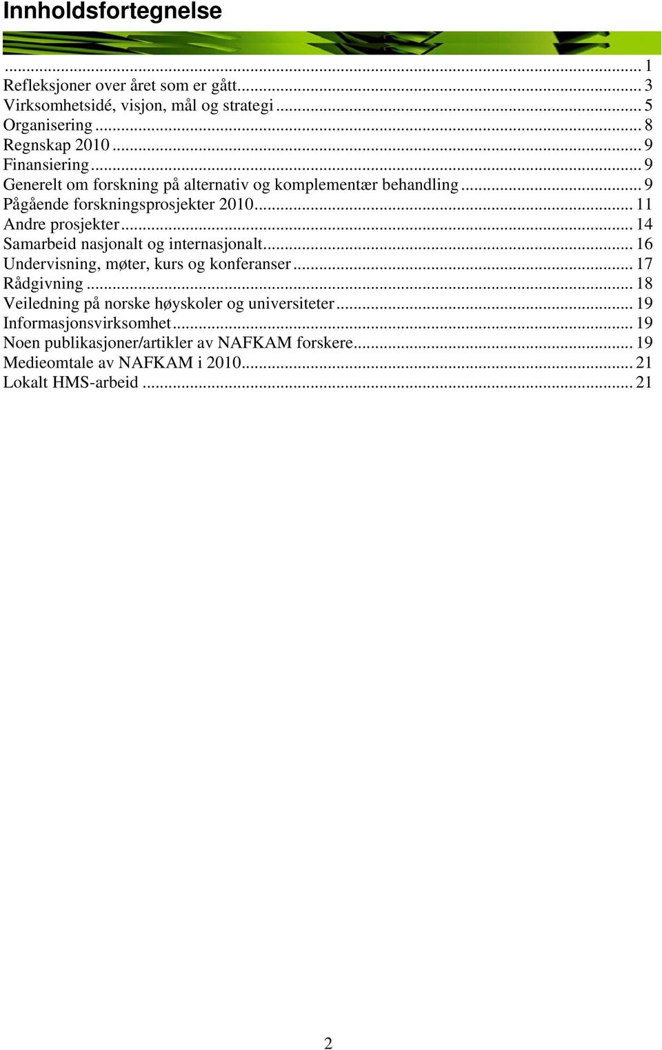 .. 14 Samarbeid nasjonalt og internasjonalt... 16 Undervisning, møter, kurs og konferanser... 17 Rådgivning.