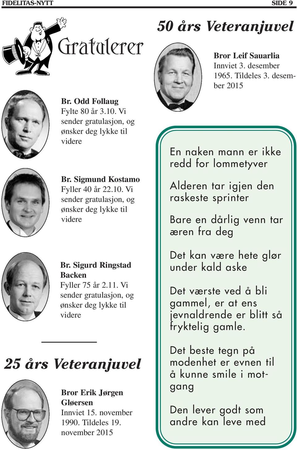 november 2015 50 års Veteranjuvel Bror Leif Sauarlia Innviet 3. desember 1965. Tildeles 3.