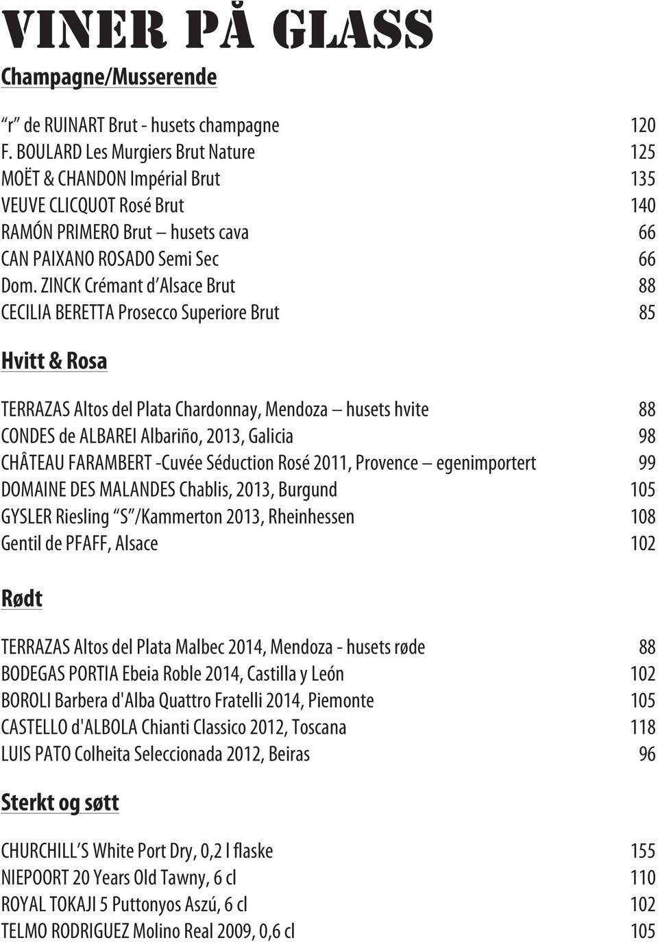 ZINCK Crémant d Alsace Brut 88 CECILIA BERETTA Prosecco Superiore Brut 85 Hvitt & Rosa TERRAZAS Altos del Plata Chardonnay, Mendoza husets hvite 88 CONDES de ALBAREI Albariño, 2013, Galicia 98