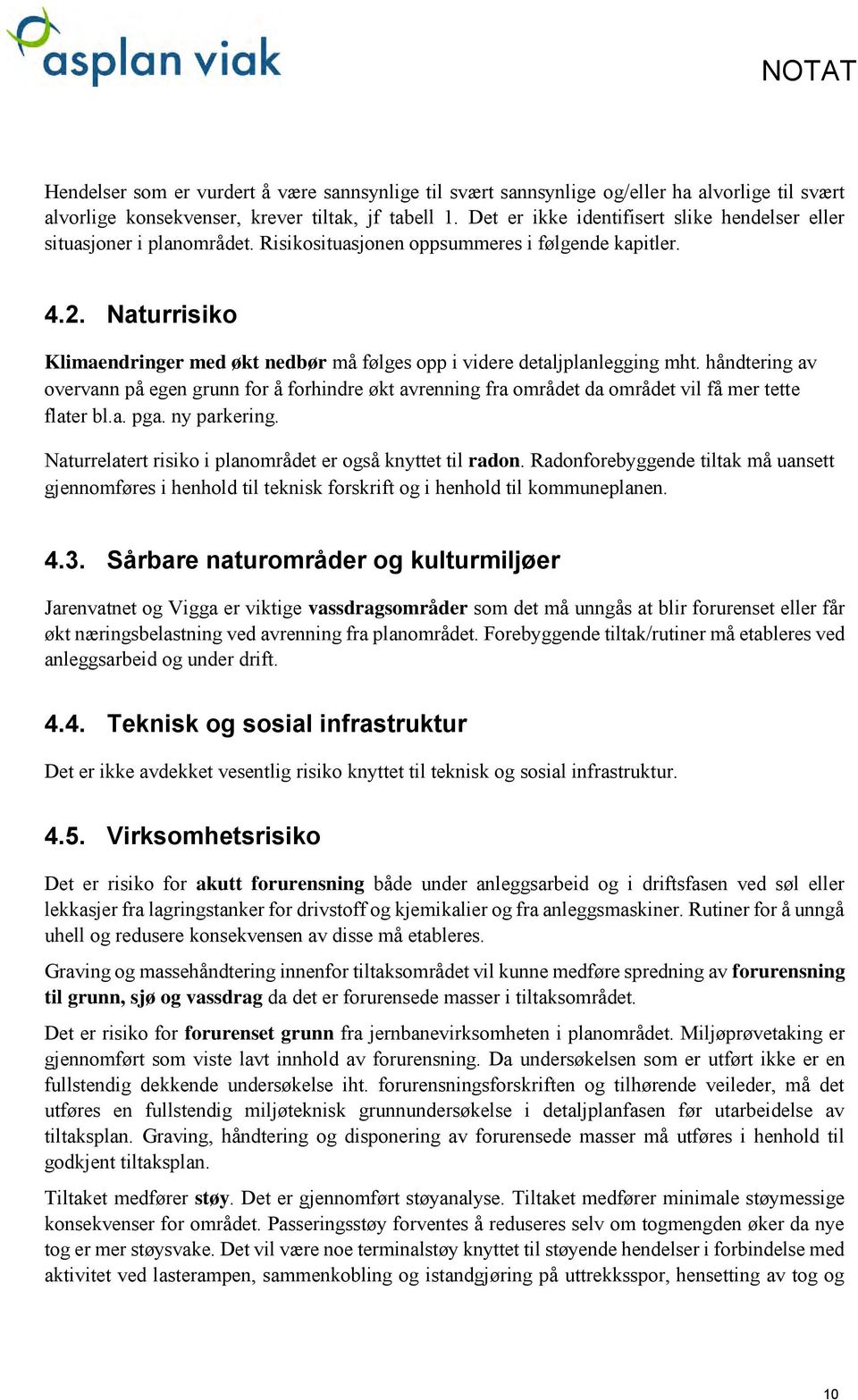 Naturrisiko Klimaendringer med økt nedbør må følges opp i videre detaljplanlegging mht.