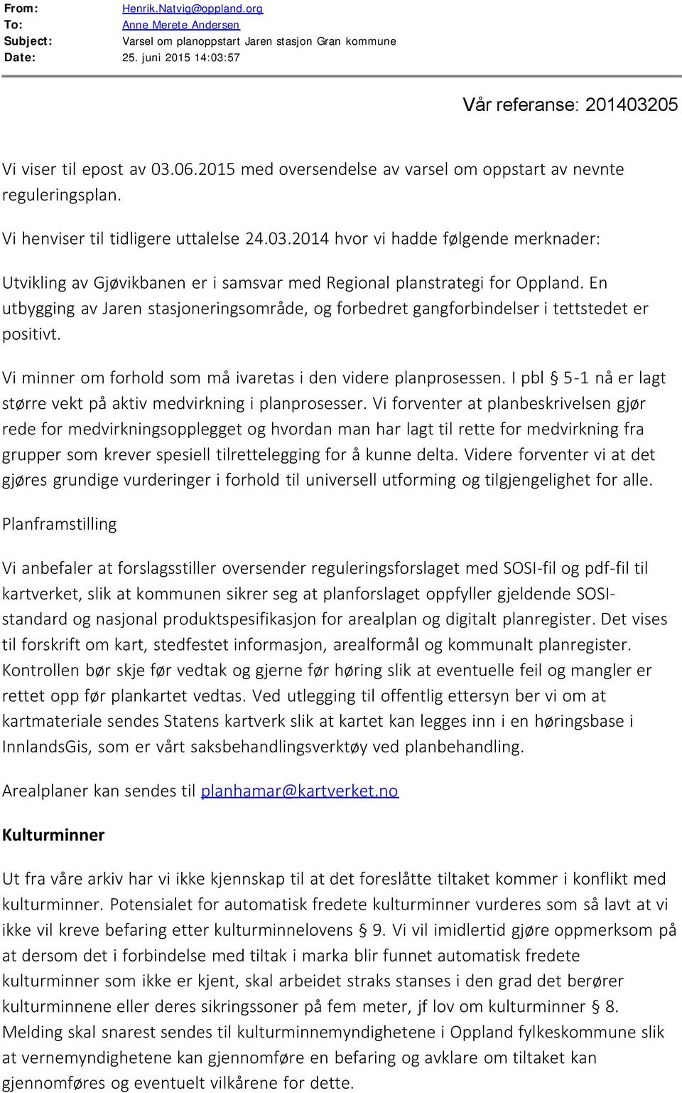 2014 hvor vi hadde følgende merknader: Utvikling av Gjøvikbanen er i samsvar med Regional planstrategi for Oppland.