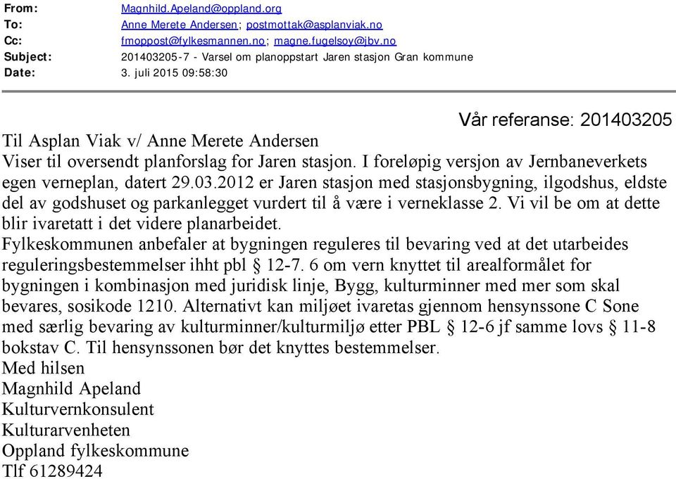 juli 2015 09:58:30 Vår referanse: 201403205 Til Asplan Viak v/ Anne Merete Andersen Viser til oversendt planforslag for Jaren stasjon. I foreløpig versjon av Jernbaneverkets egen verneplan, datert 29.