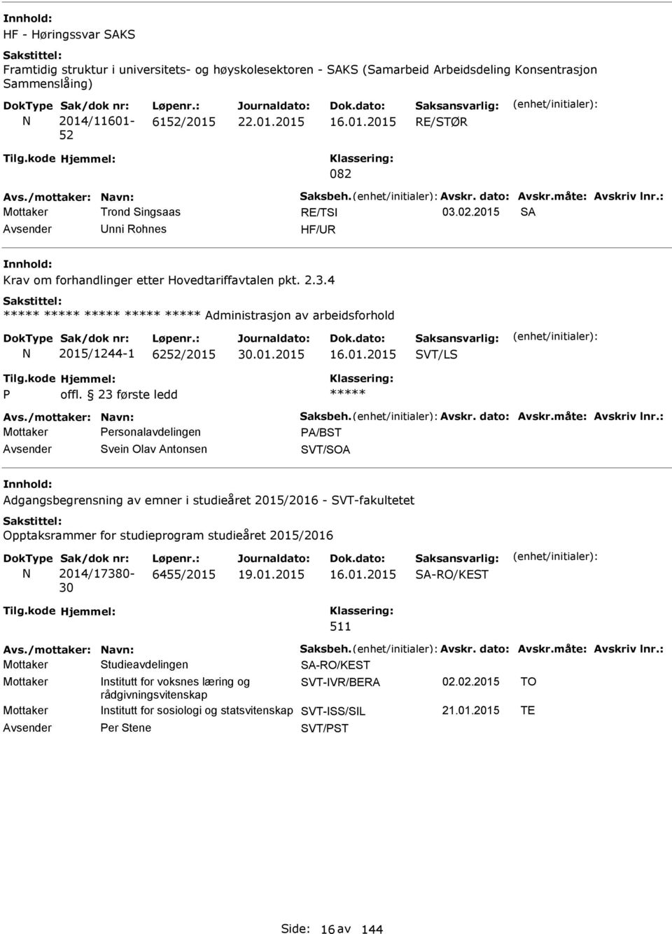 01.2015 SVT/LS offl. 23 første ledd Avs./mottaker: avn: Saksbeh. Avskr. dato: Avskr.måte: Avskriv lnr.