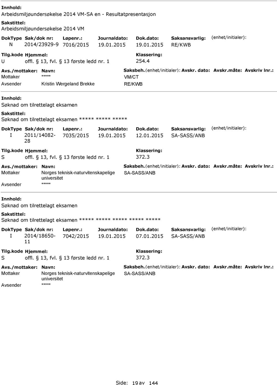 01.2015 12.01.2015 SA-SASS/AB S 372.3 Avs./mottaker: avn: Saksbeh. Avskr. dato: Avskr.måte: Avskriv lnr.