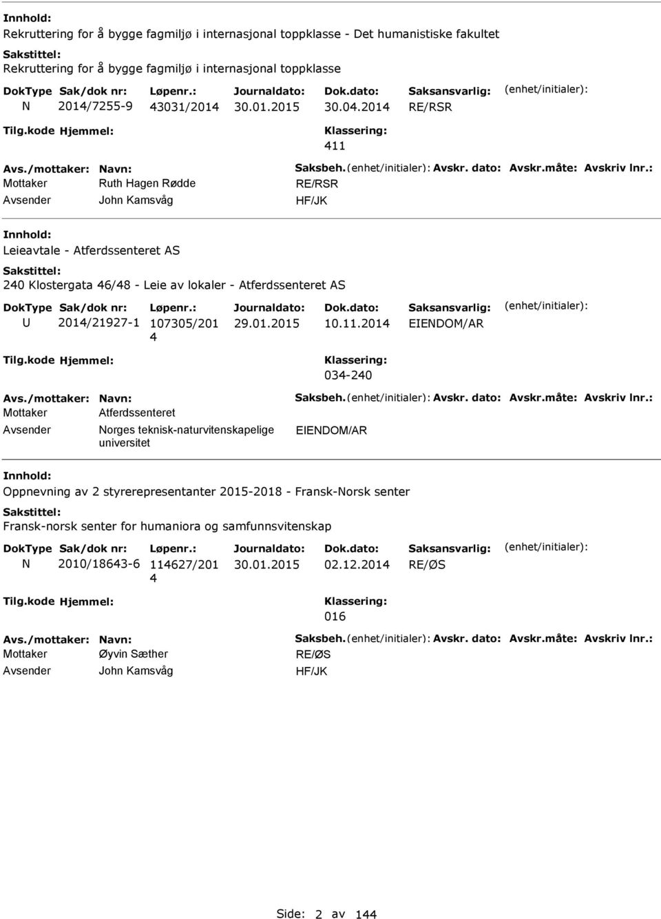 : Mottaker Ruth Hagen Rødde RE/RSR John Kamsvåg HF/JK Leieavtale - Atferdssenteret AS 240 Klostergata 46/48 - Leie av lokaler - Atferdssenteret AS 2014/21927-1 107305/201 4 10.11.