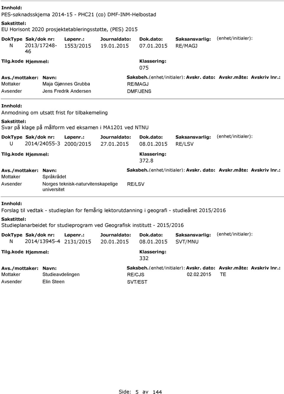 : Mottaker Maja Gjønnes Grubba RE/MAGJ Jens Fredrik Andersen DMF/JES Anmodning om utsatt frist for tilbakemeling Svar på klage på målform ved eksamen i MA1201 ved T 2014/24055-3 2000/2015 08.01.2015 RE/LSV 372.