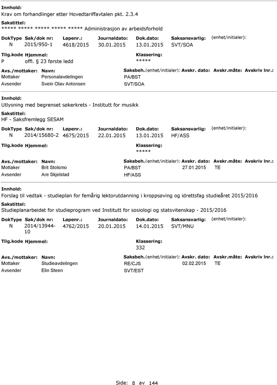 01.2015 HF/ASS Avs./mottaker: avn: Saksbeh. Avskr. dato: Avskr.måte: Avskriv lnr.