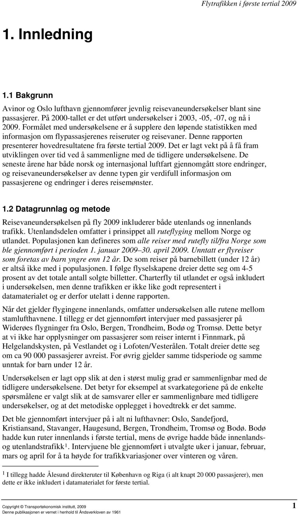 Det er lagt vekt på å få fram utviklingen over tid ved å sammenligne med de tidligere undersøkelsene.