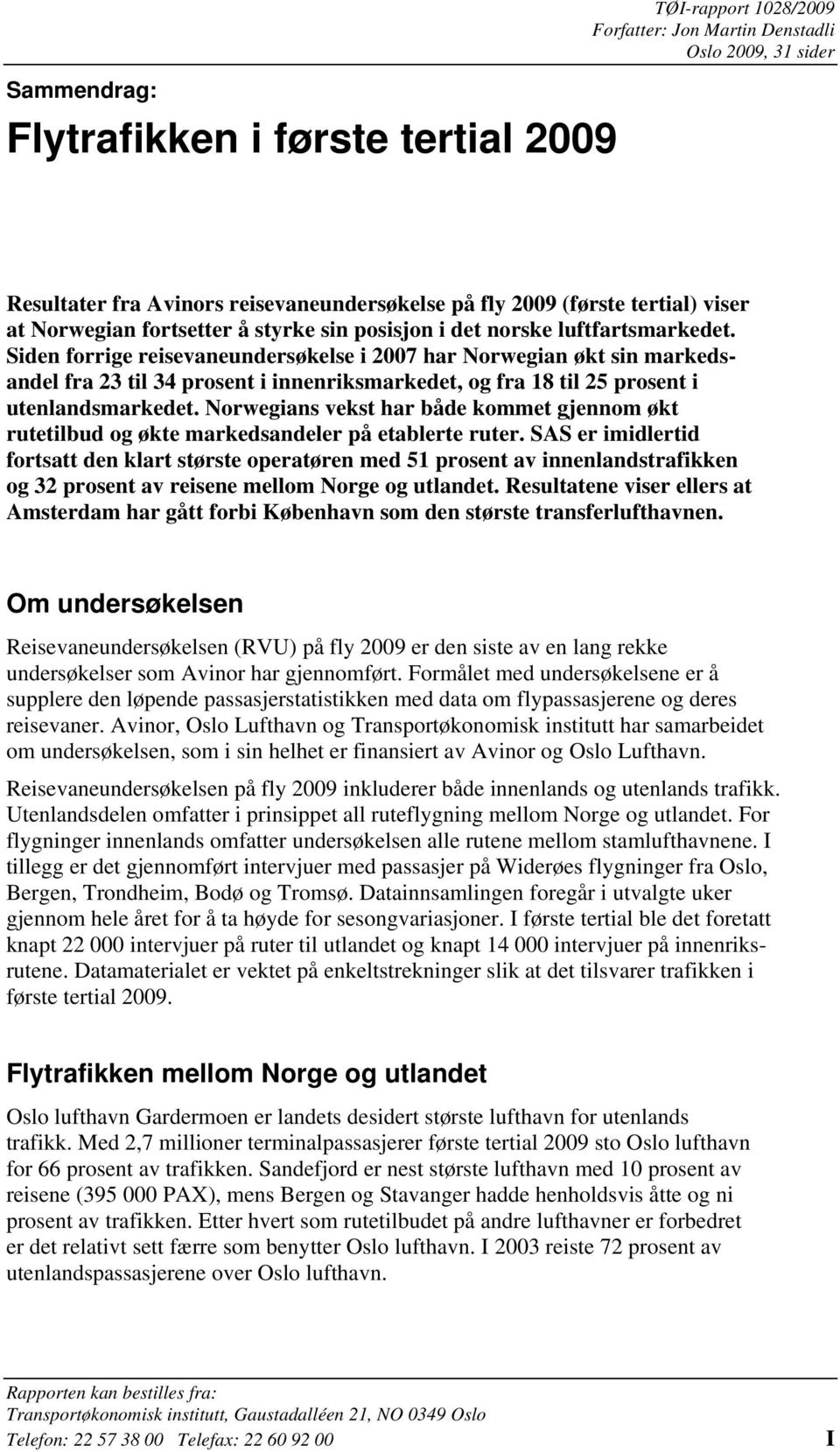 Siden forrige reisevaneundersøkelse i 2007 har Norwegian økt sin markedsandel fra 23 til 34 prosent i innenriksmarkedet, og fra 18 til 25 prosent i utenlandsmarkedet.