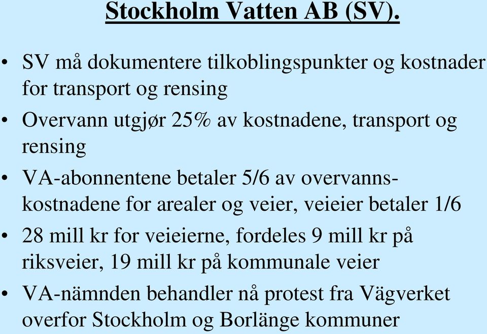 kostnadene, transport og rensing VA-abonnentene betaler 5/6 av overvannskostnadene for arealer og veier,