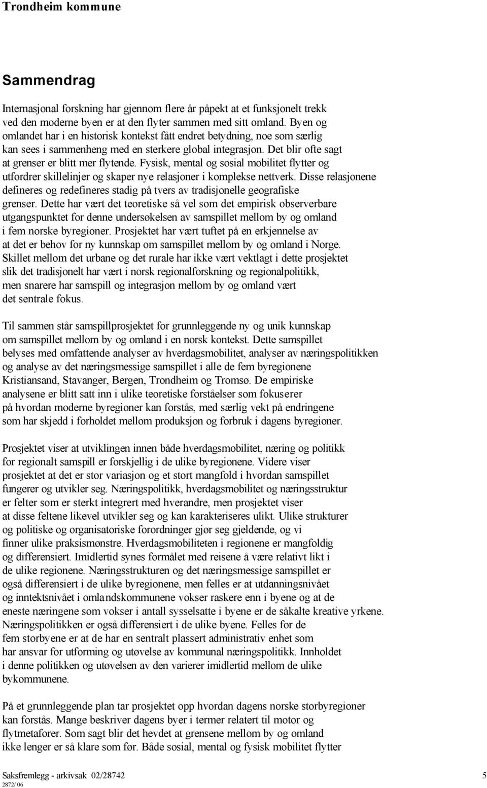 Fysisk, mental og sosial mobilitet flytter og utfordrer skillelinjer og skaper nye relasjoner i komplekse nettverk.