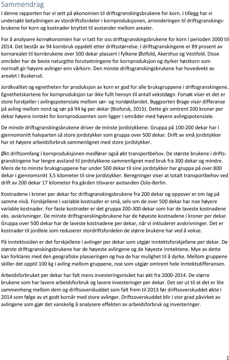 For å analysere kornøkonomien har vi tatt for oss driftsgranskingsbrukene for korn i perioden 2000 til 2014. Det består av 94 kornbruk oppdelt etter driftsstørrelse.