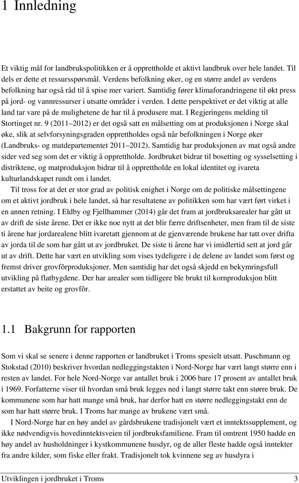 Samtidig fører klimaforandringene til økt press på jord- og vannressurser i utsatte områder i verden.