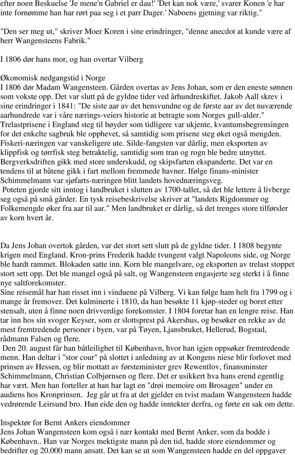 " I 1806 dør hans mor, og han overtar Vilberg Økonomisk nedgangstid i Norge I 1806 dør Madam Wangensteen. Gården overtas av Jens Johan, som er den eneste sønnen som vokste opp.