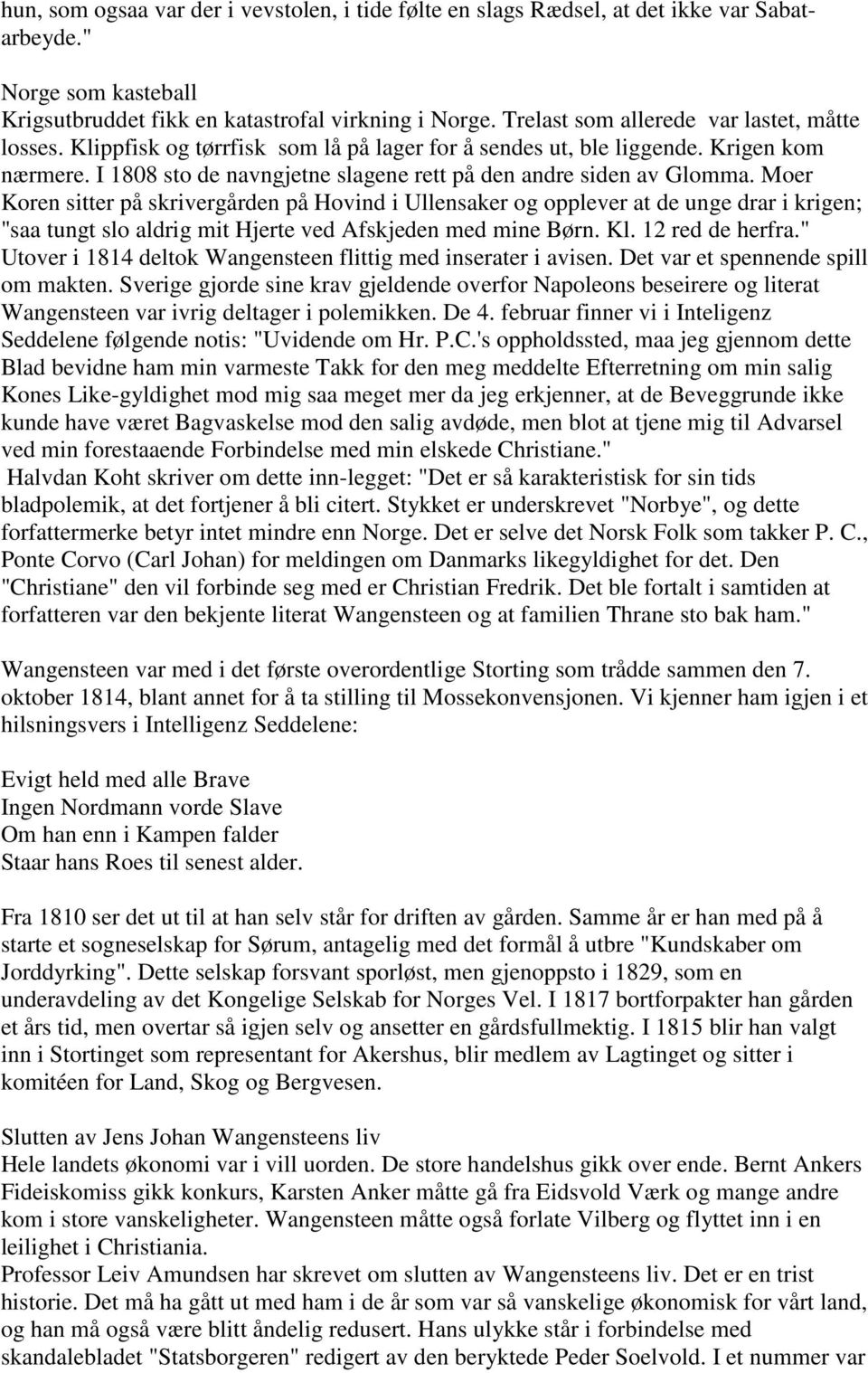 I 1808 sto de navngjetne slagene rett på den andre siden av Glomma.