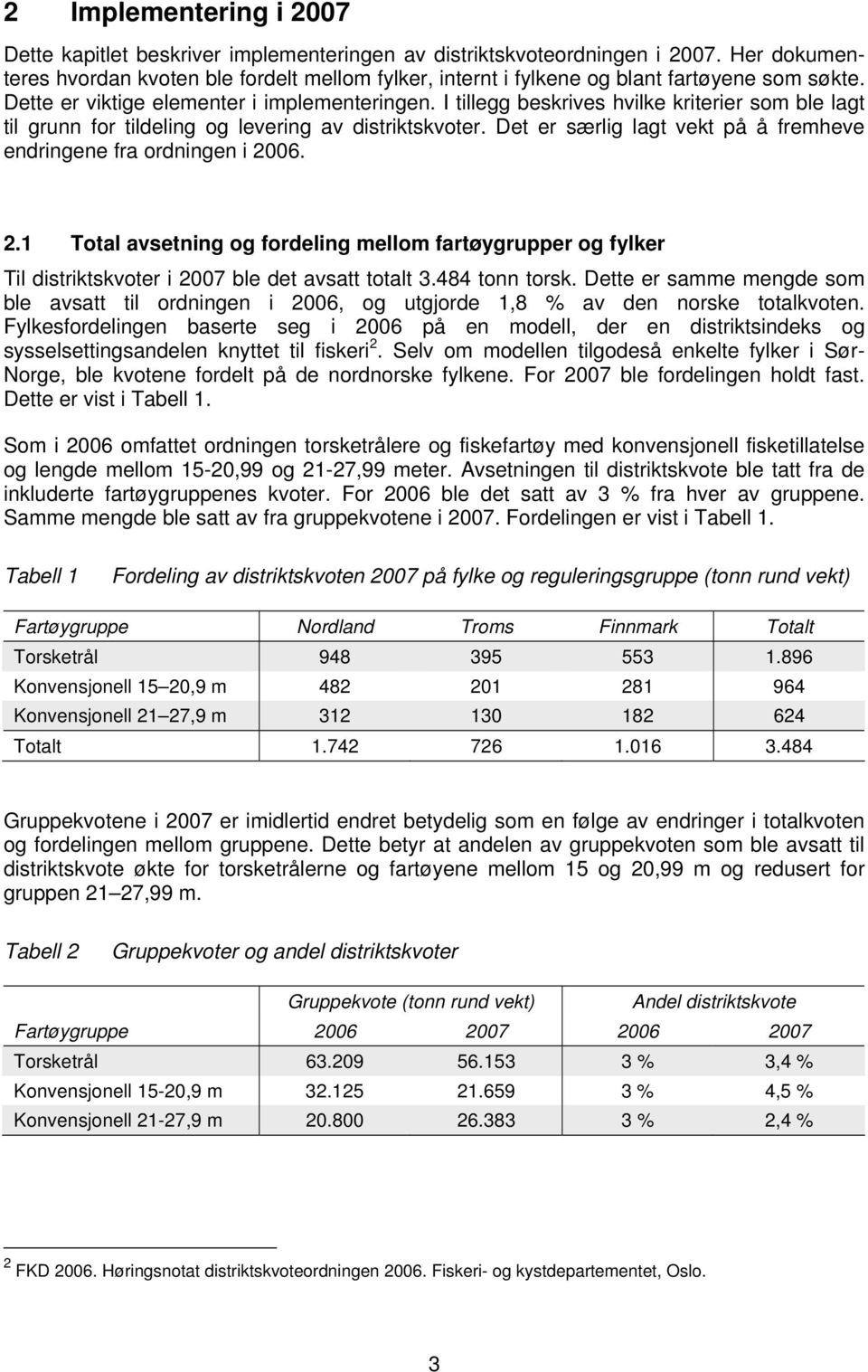 I tillegg beskrives hvilke kriterier som ble lagt til grunn for tildeling og levering av distriktskvoter. Det er særlig lagt vekt på å fremheve endringene fra ordningen i 20