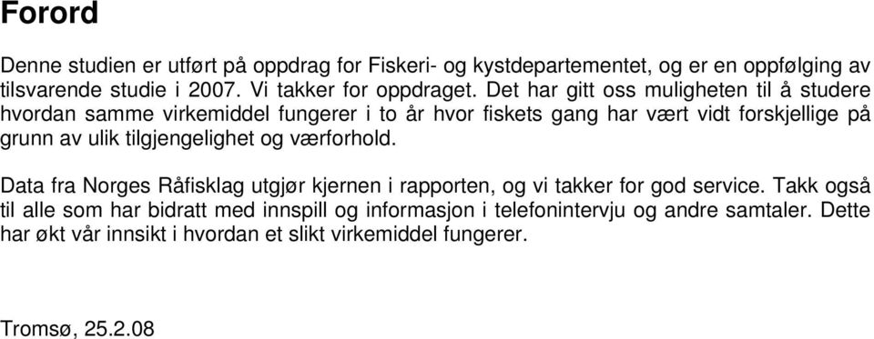 Det har gitt oss muligheten til å studere hvordan samme virkemiddel fungerer i to år hvor fiskets gang har vært vidt forskjellige på grunn av ulik