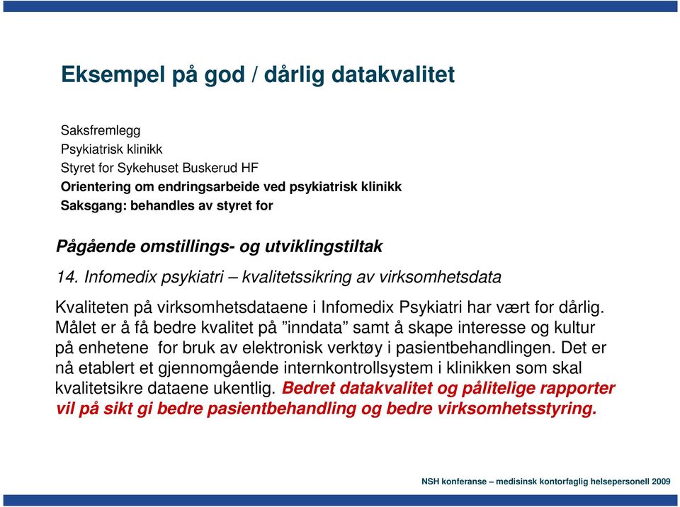 Infomedix psykiatri kvalitetssikring av virksomhetsdata Kvaliteten på virksomhetsdataene i Infomedix Psykiatri har vært for dårlig.