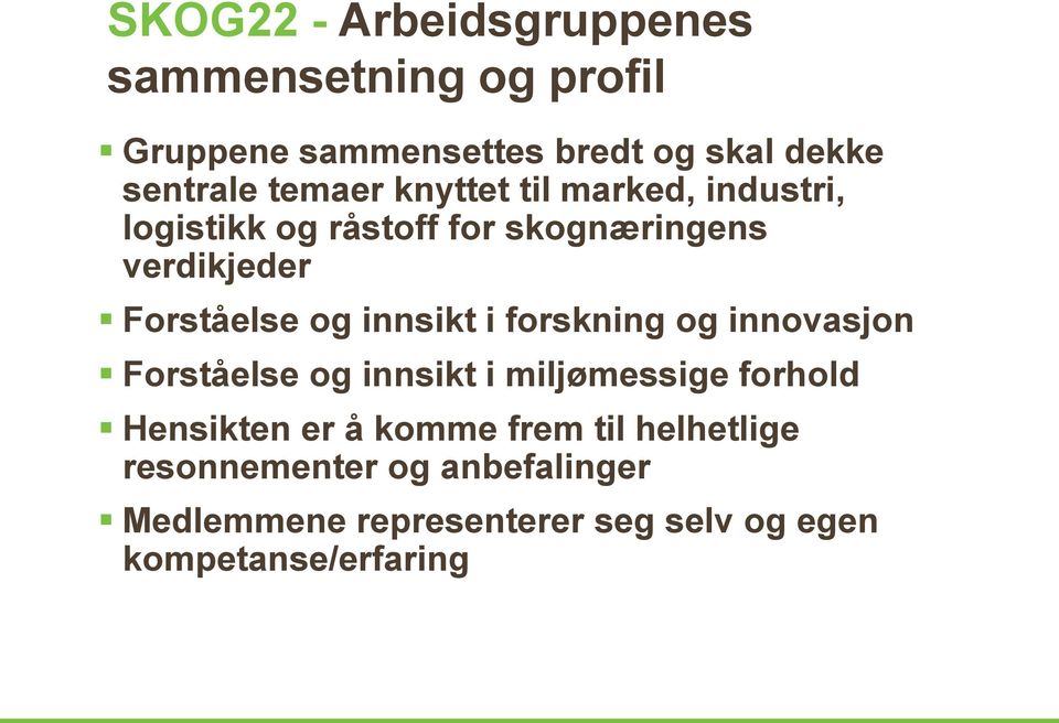 innsikt i forskning og innovasjon Forståelse og innsikt i miljømessige forhold Hensikten er å komme