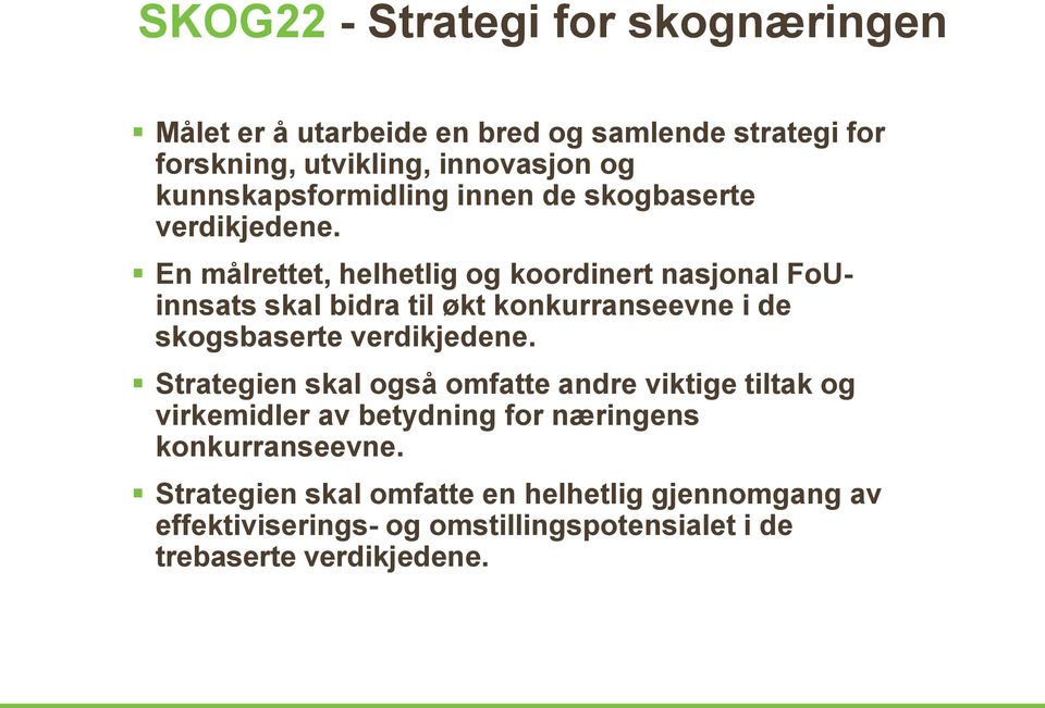 En målrettet, helhetlig og koordinert nasjonal FoUinnsats skal bidra til økt konkurranseevne i de skogsbaserte verdikjedene.