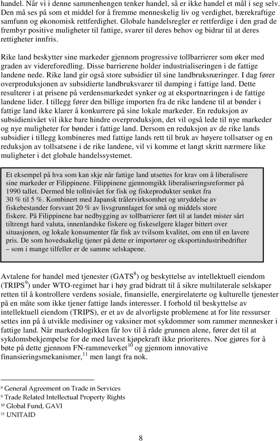 Globale handelsregler er rettferdige i den grad de frembyr positive muligheter til fattige, svarer til deres behov og bidrar til at deres rettigheter innfris.