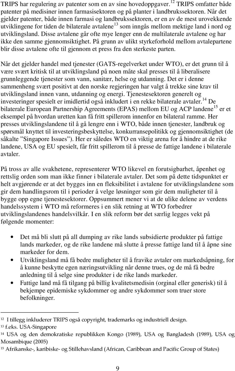 utviklingsland. Disse avtalene går ofte mye lenger enn de multilaterale avtalene og har ikke den samme gjennomsiktighet.