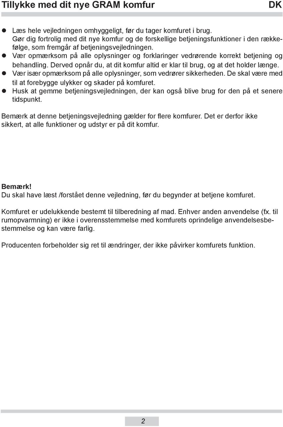 Vær opmærksom på alle oplysninger og forklaringer vedrørende korrekt betjening og behandling. Derved opnår du, at dit komfur altid er klar til brug, og at det holder længe.