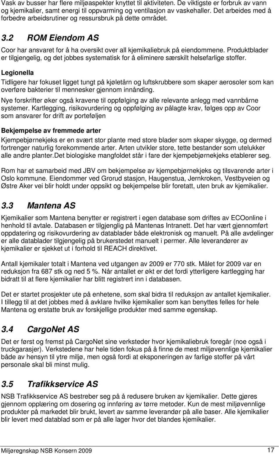 Produktblader er tilgjengelig, og det jobbes systematisk for å eliminere særskilt helsefarlige stoffer.