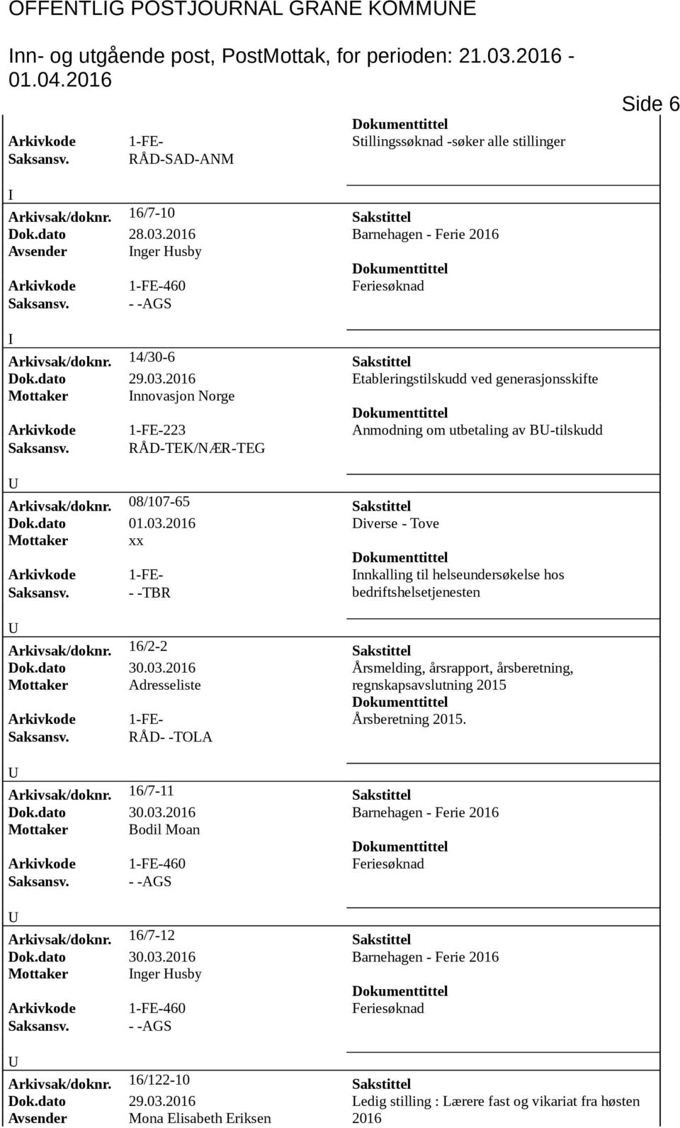 08/107-65 Sakstittel Dok.dato 01.03. Diverse - Tove Mottaker xx Arkivkode 1-FE- nnkalling til helseundersøkelse hos Saksansv. - -TBR bedriftshelsetjenesten Arkivsak/doknr. 16/2-2 Sakstittel Dok.