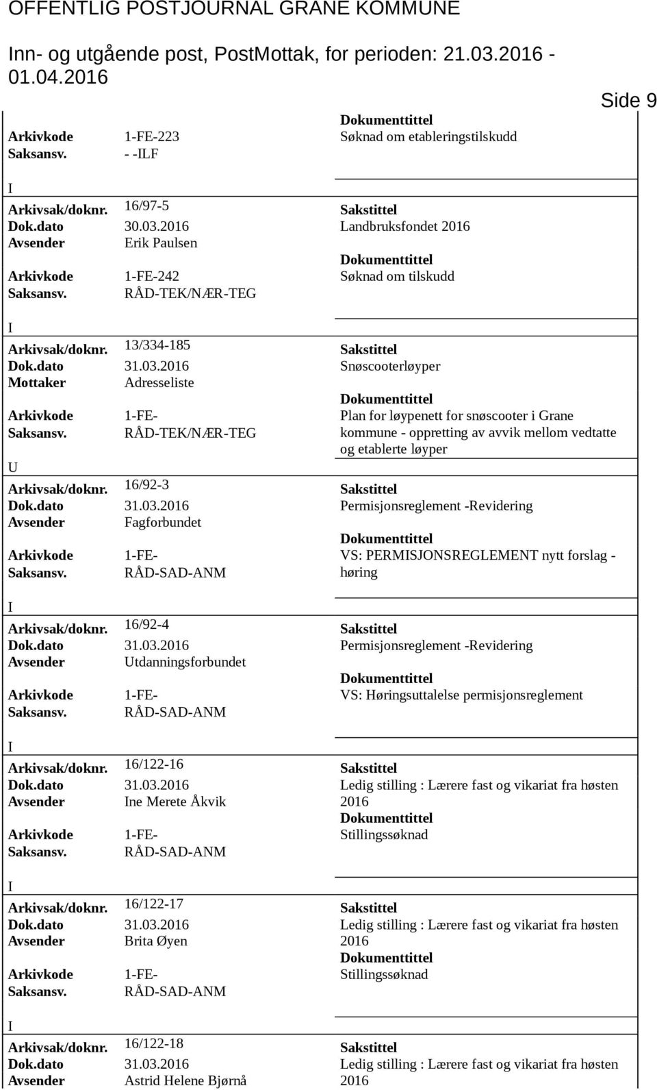 Landbruksfondet Avsender Erik Paulsen Arkivkode 1-FE-242 Søknad om tilskudd Arkivsak/doknr. 13/334-185 Sakstittel Dok.dato 31.03.