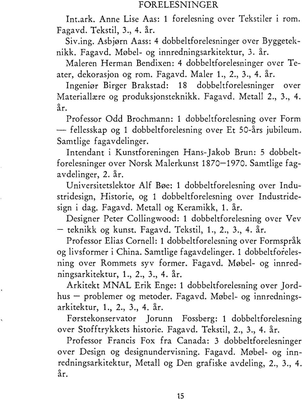 Ingeniør Birger Brakstad: 18 dobbeltforelesninger over Materiallære og produksjonsteknikk. Fagavd. Metall 2., 3., 4. år.