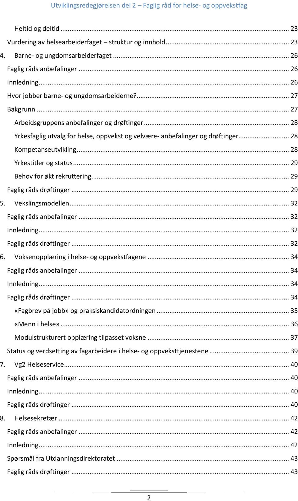 .. 28 Kompetanseutvikling... 28 Yrkestitler og status... 29 Behov for økt rekruttering... 29 Faglig råds drøftinger... 29 5. Vekslingsmodellen... 32 Faglig råds anbefalinger... 32 Innledning.