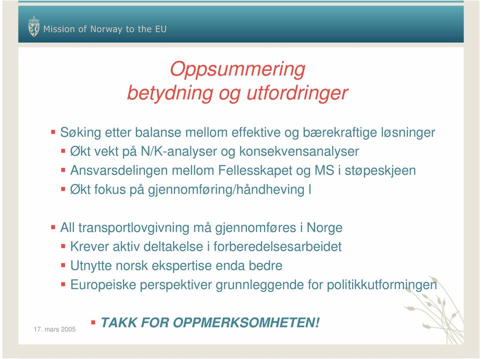 gjennomføring/håndheving l All transportlovgivning må gjennomføres i Norge Krever aktiv deltakelse i