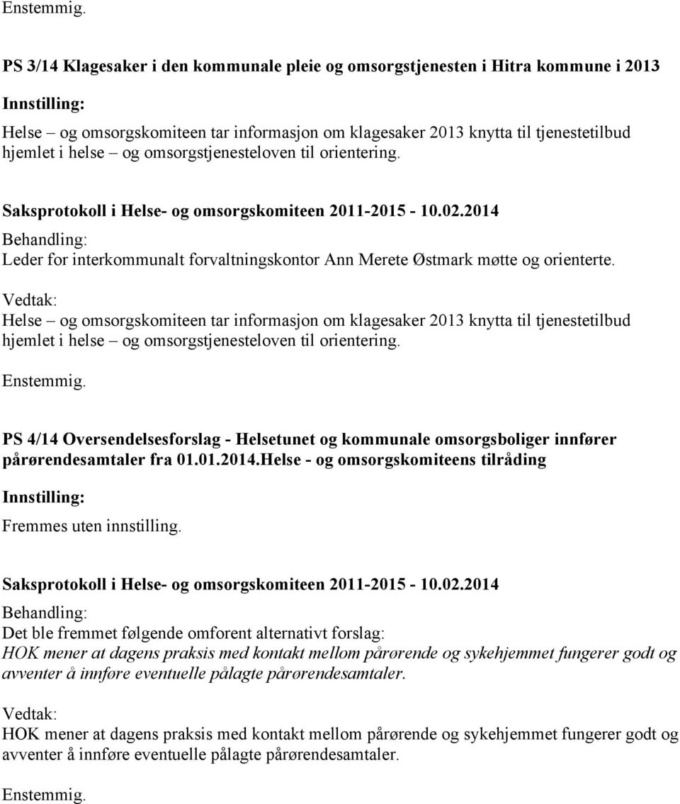 Helse og omsorgskomiteen tar informasjon om klagesaker 2013 knytta til tjenestetilbud hjemlet i helse og omsorgstjenesteloven til orientering.