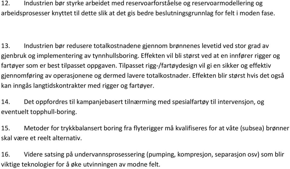 Effekten vil bli størst ved at en innfører rigger og fartøyer som er best tilpasset oppgaven.