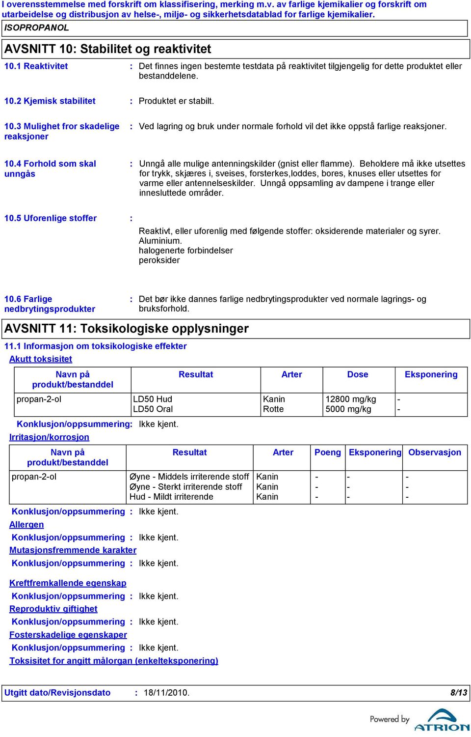 4 Forhold som skal unngås Unngå alle mulige antenningskilder (gnist eller flamme).