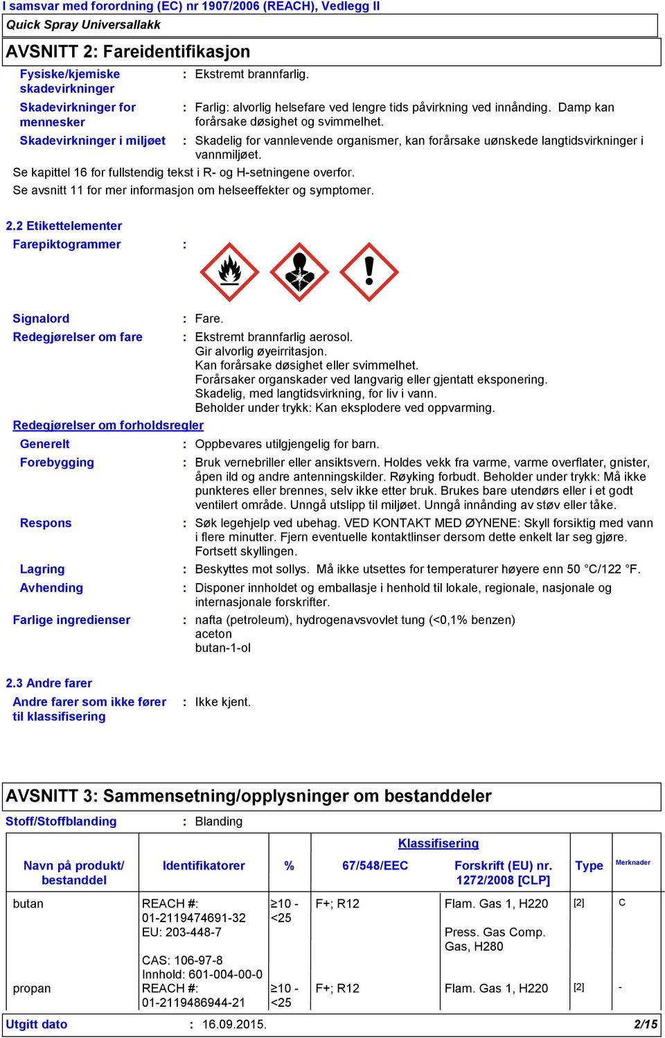 Se kapittel 16 for fullstendig tekst i R- og H-setningene overfor. Se avsnitt 11 for mer informasjon om helseeffekter og symptomer. 2.