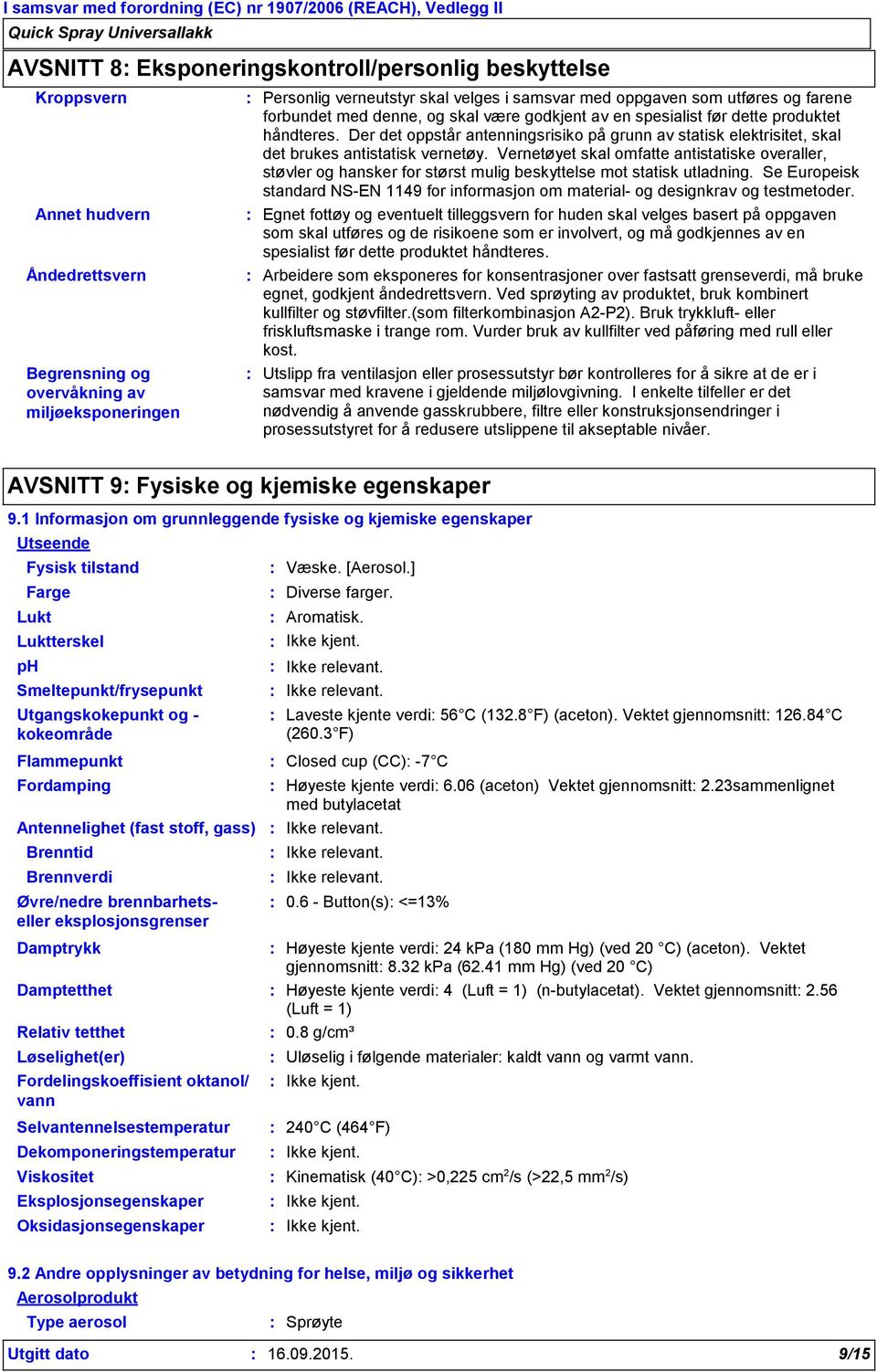 Der det oppstår antenningsrisiko på grunn av statisk elektrisitet, skal det brukes antistatisk vernetøy.