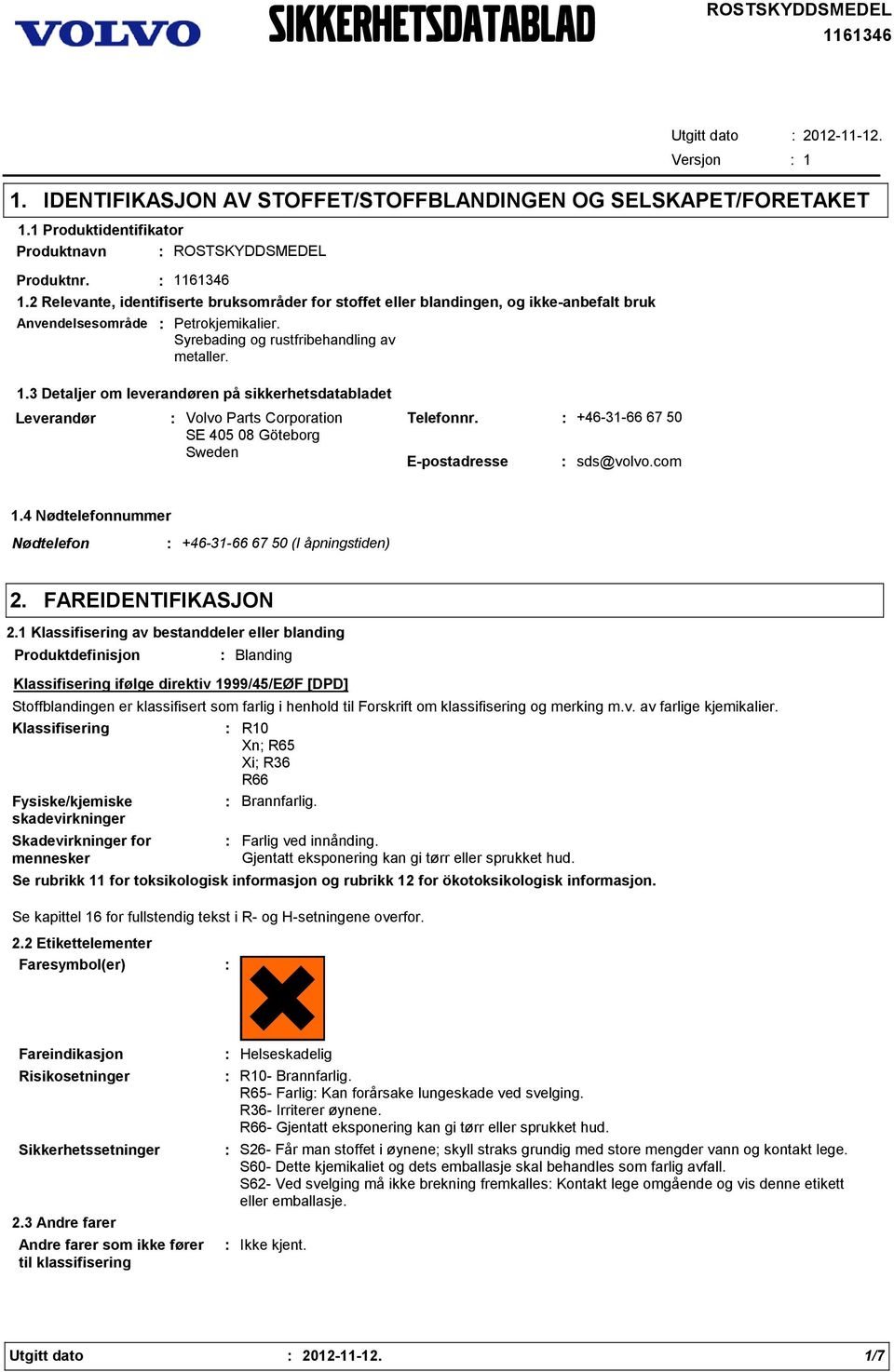 Syrebading og rustfribehandling av metaller. 1. Detaljer om leverandøren på sikkerhetsdatabladet Leverandør Volvo Parts Corporation SE 405 08 Göteborg Sweden Telefonnr.