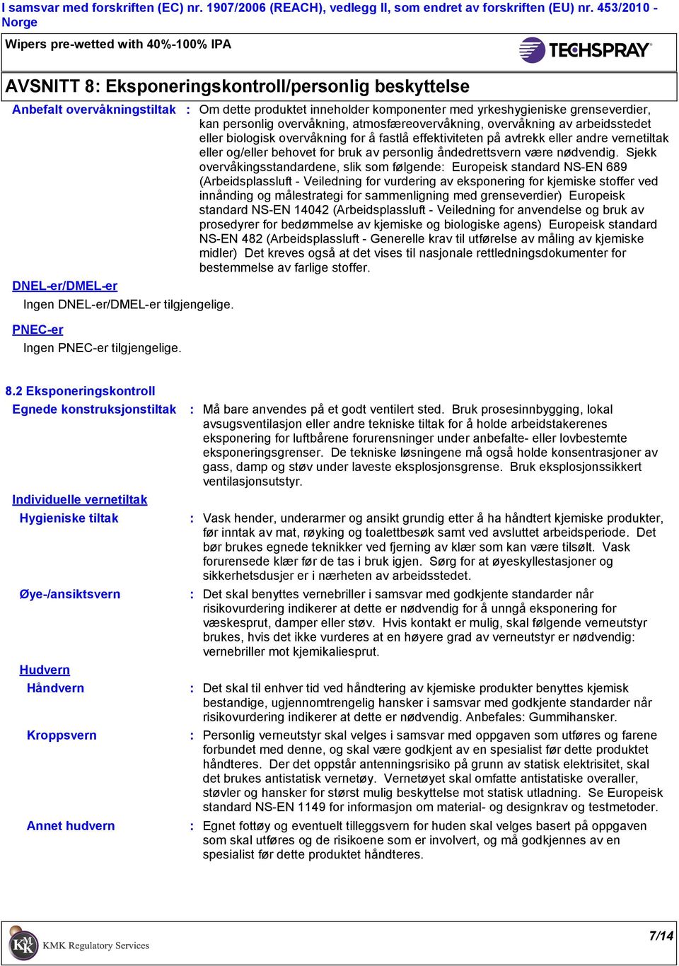 effektiviteten på avtrekk eller andre vernetiltak eller og/eller behovet for bruk av personlig åndedrettsvern være nødvendig.