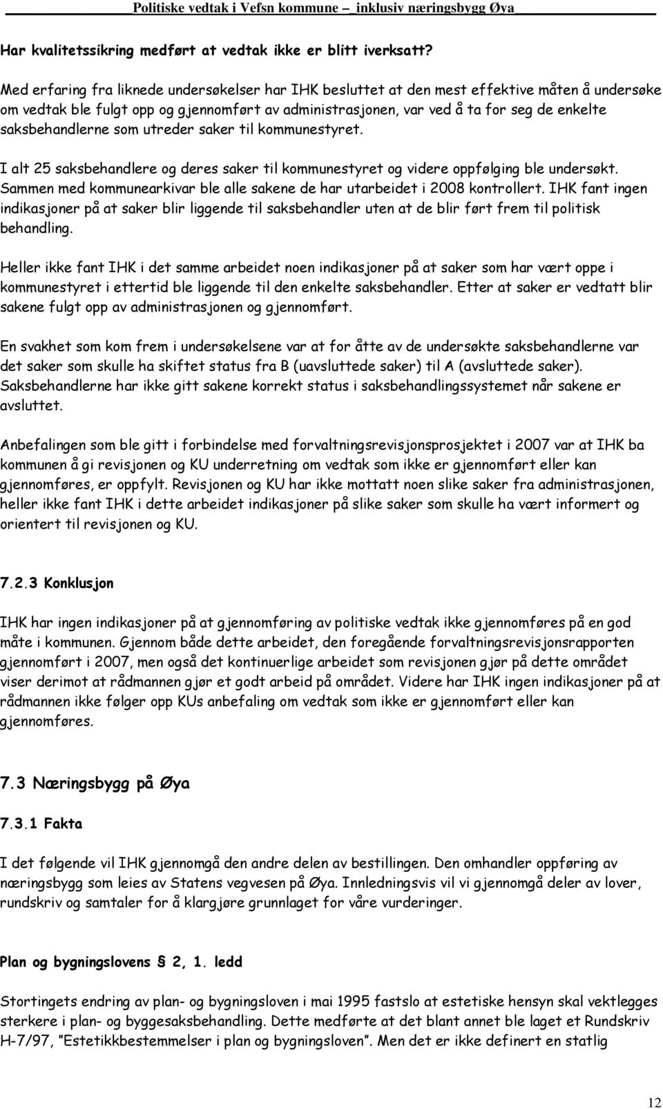 saksbehandlerne som utreder saker til kommunestyret. I alt 25 saksbehandlere og deres saker til kommunestyret og videre oppfølging ble undersøkt.