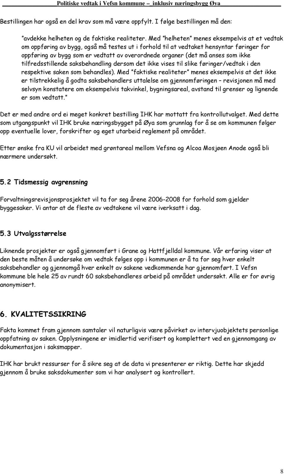 anses som ikke tilfredsstillende saksbehandling dersom det ikke vises til slike føringer/vedtak i den respektive saken som behandles).