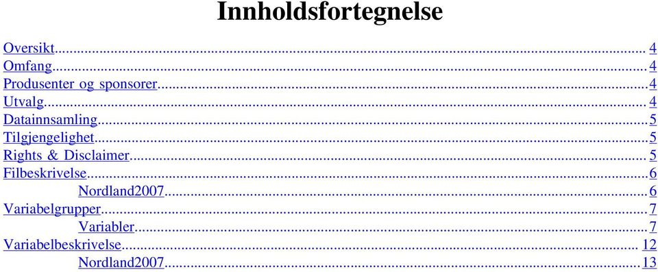 ..5 Tilgjengelighet...5 Rights & Disclaimer... 5 Filbeskrivelse.