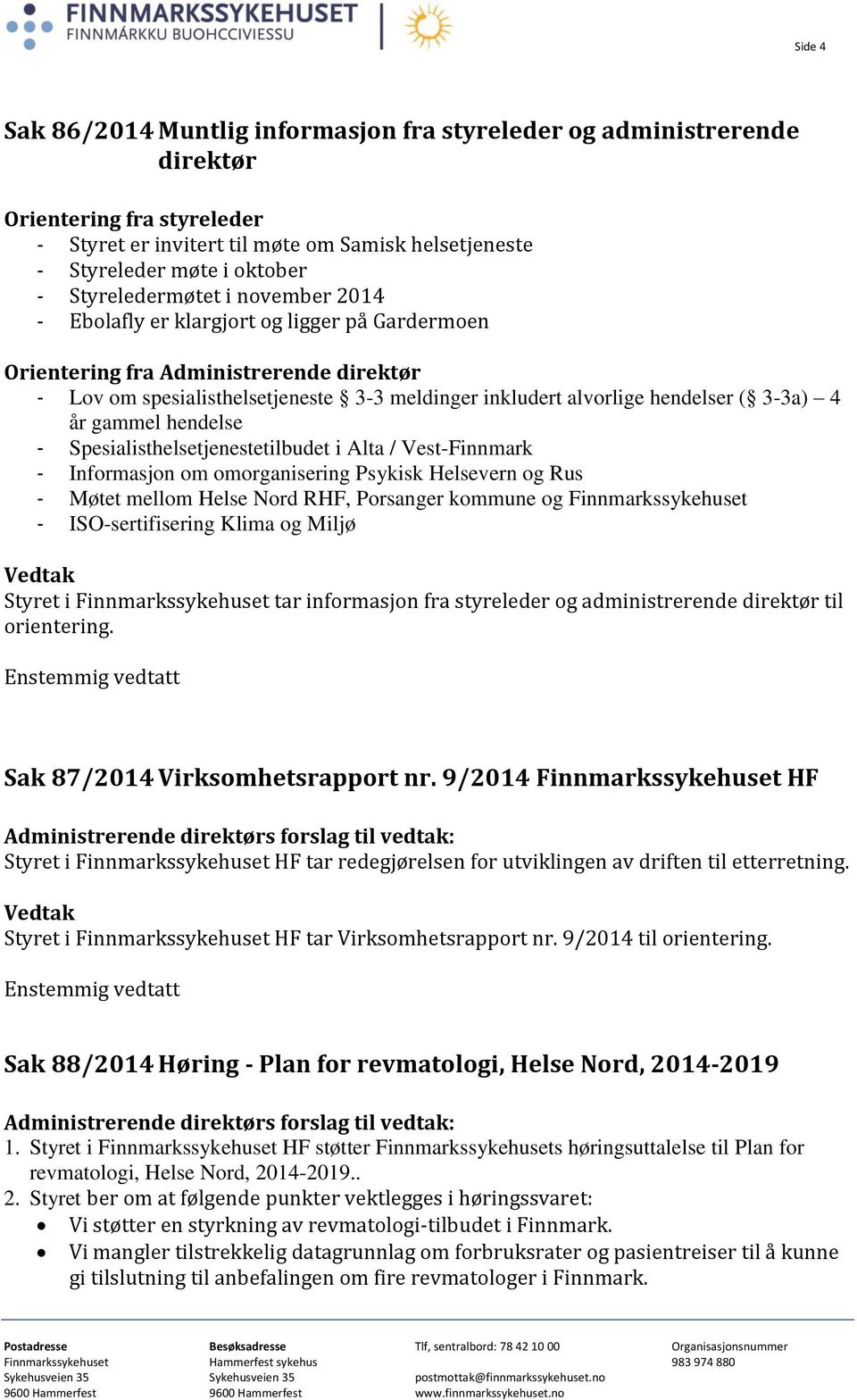 3-3a) 4 år gammel hendelse - Spesialisthelsetjenestetilbudet i Alta / Vest-Finnmark - Informasjon om omorganisering Psykisk Helsevern og Rus - Møtet mellom Helse Nord RHF, Porsanger kommune og